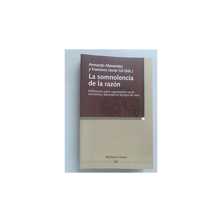 LA SOMNOLENCIA DE LA RAZÓN. Reflexiones sobre la organización social, economía y bienestar en tiempos de crisis